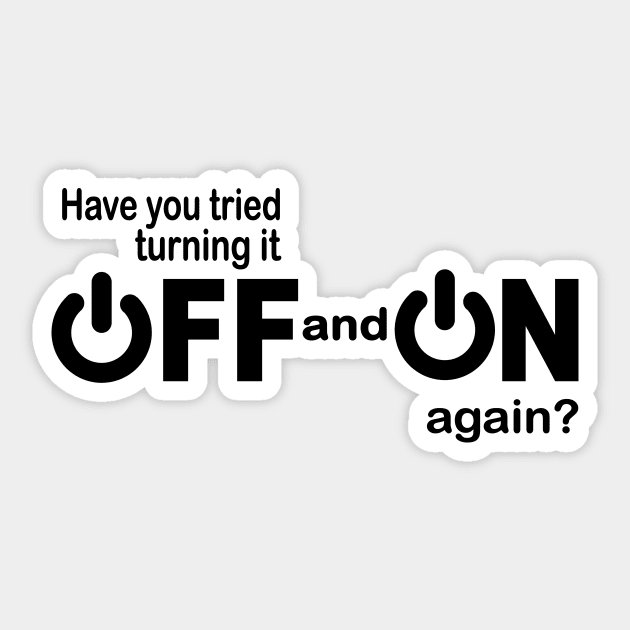 Have you tried turning it off and on again funny IT Sticker by pickledpossums